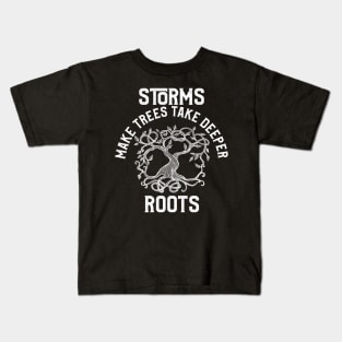 Storms Make Trees Take Deeper Roots Motivation Kids T-Shirt